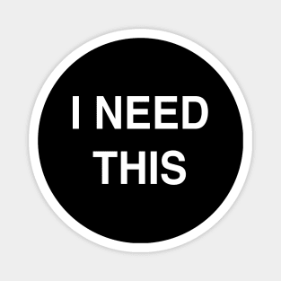 I Need This Magnet